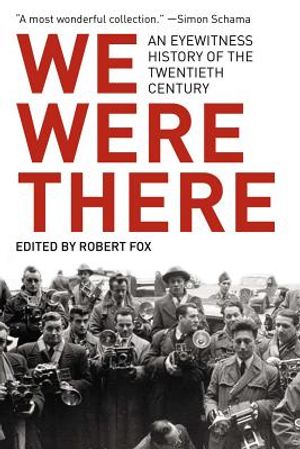 We Were There: An Eyewitness History of the Twentieth Century image number 0