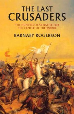 The Last Crusaders: East, West, and the Battle for the Center of the World image number 0