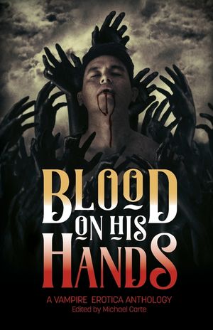 Blood on His Hands: A Vampire Erotica Anthology image number 0