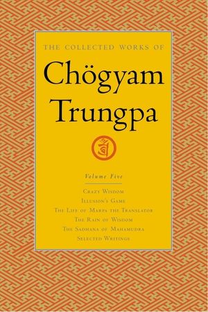 The Collected Works of Ch&ouml;gyam Trungpa, Volume 5: Crazy Wisdom-Illusion's Game-The Life of Marpa the Translator (Excerpts)-The Rain of Wisdom (Excerpt image number 0