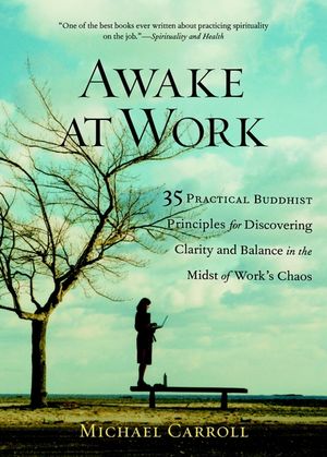 Awake at Work: 35 Practical Buddhist Principles for Discovering Clarity and Balance in the Midst of Work's Chaos image number 0