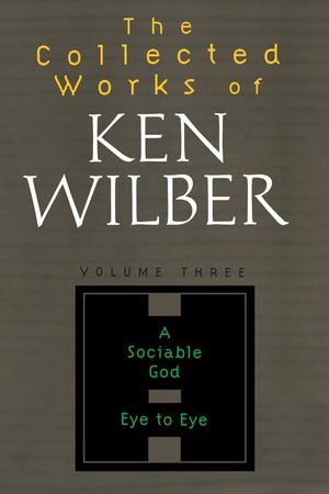 The Collected Works of Ken Wilber, Volume 3 image number 0