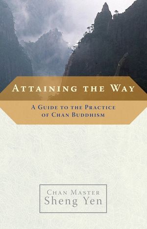 Attaining the Way: A Guide to the Practice of Chan Buddhism image number 0