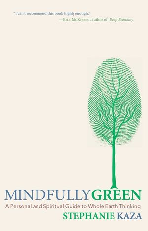 Mindfully Green: A Personal and Spiritual Guide to Whole Earth Thinking image number 0
