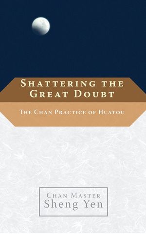 Shattering the Great Doubt: The Chan Practice of Huatou image number 0