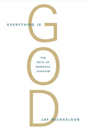 Everything Is God: The Radical Path of Nondual Judaism image number 0