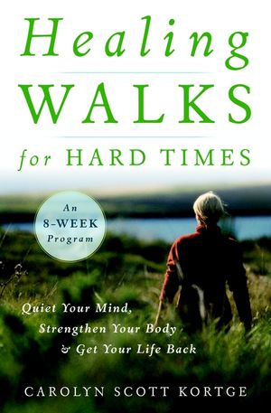 Healing Walks for Hard Times: Quiet Your Mind, Strengthen Your Body, and Get Your Life Back image number 0