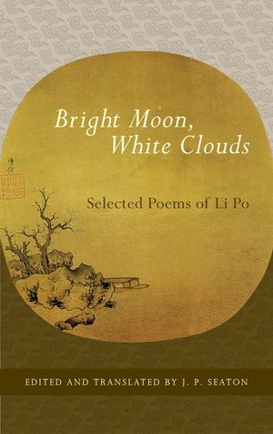Bright Moon, White Clouds: Selected Poems of Li Po image number 0