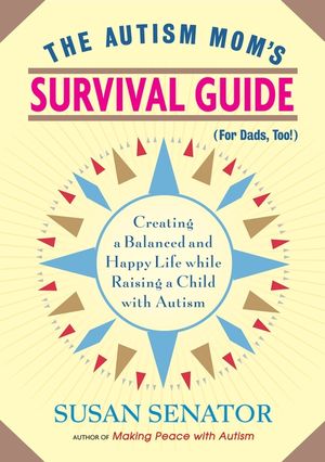 The Autism Mom's Survival Guide (for Dads, Too!): Creating a Balanced and Happy Life While Raising a Child with Autism image number 0
