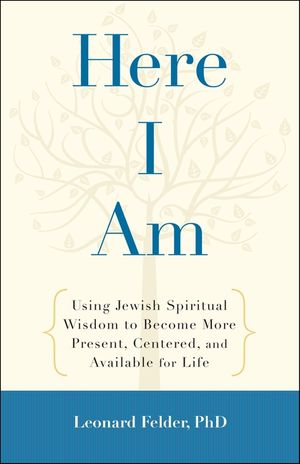 Here I Am: Using Jewish Spiritual Wisdom to Become More Present, Centered, and Available for Life image number 0