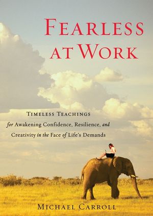 Fearless at Work: Timeless Teachings for Awakening Confidence, Resilience, and Creativity in the Face of Life's Demands image number 0