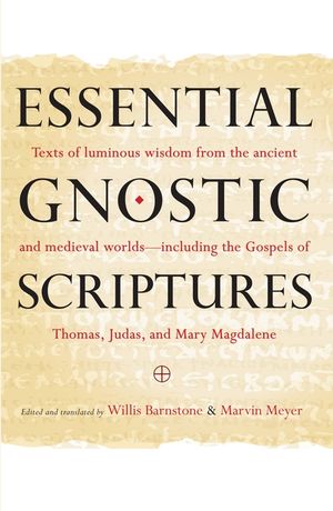 Essential Gnostic Scriptures: Texts of Luminous Wisdom from the Ancient and Medieval Worlds?including the Gospels of Thomas, Judas, and Mary Magdale image number 0