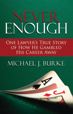 Never Enough: One Lawyer's True Story of How He Gambled His Career Away image number 0