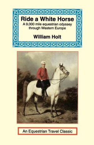 Ride a White Horse: An Epic 9,000 Mile Ride Through Europe image number 0