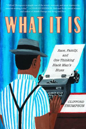 What It Is: Race, Family, and One Thinking Black Man's Blues image number 0