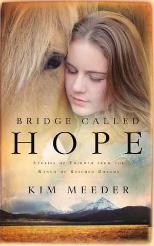 Bridge Called Hope: Stories of Triumph from the Ranch of Rescued Dreams image number 0