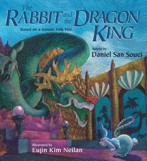The Rabbit and the Dragon King: Based on a Korean Folk Tale image number 0