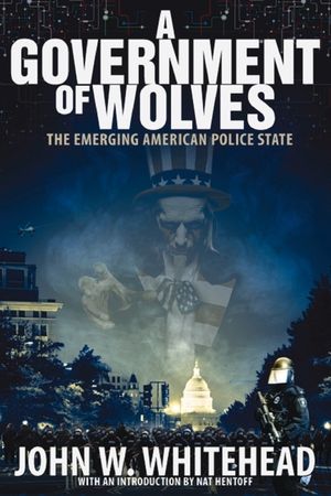 A Government of Wolves: The Emerging American Police State image number 0