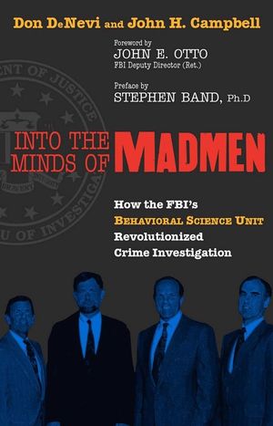 Into the Minds of Madmen: How the Fbi's Behavioral Science Unit Revolutionized Crime Investigation image number 0