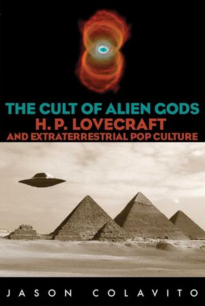 Cult of Alien Gods: H.P. Lovecraft and Extraterrestrial Pop Culture image number 0