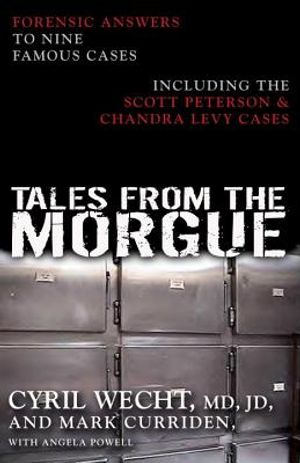 Tales from the Morgue: Forensic Answers to Nine Famous Cases Including the Scott Peterson & Chandra Levy Cases image number 0