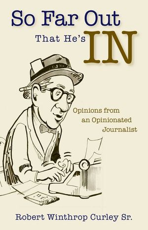 So Far Out That He's in: Opinions from an Opinionated Journalist image number 0