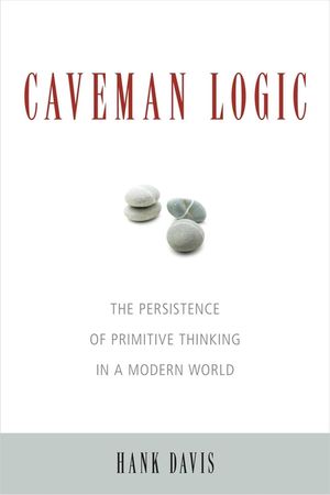 Caveman Logic: The Persistence of Primitive Thinking in a Modern World image number 0