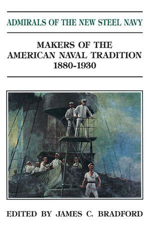 Admirals of the New Steel Navy: Makers of the American Naval Tradition 1880-1930 image number 0
