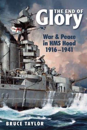 The End of Glory: War & Peace in HMS Hood, 1916-1941 image number 0