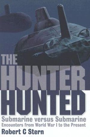 The Hunter Hunted: Submarine Versus Submarine: Encounters from World War I to the Present image number 0