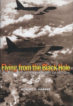 Flying from the Black Hole: The B-52 Navigator-Bombardiers of Vietnam image number 0