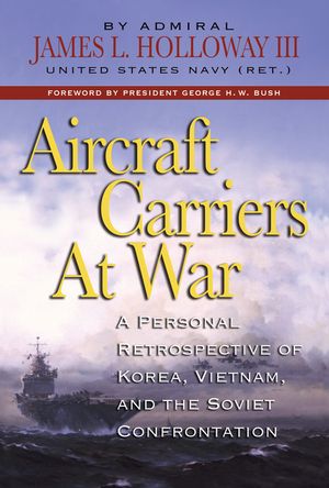Aircraft Carriers at War: A Personal Retrospective of Korea, Vietnam, and the Soviet Confrontation image number 0
