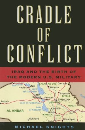 Cradle of Conflict: Iraq and the Birth of the Modern U.S. Military image number 0