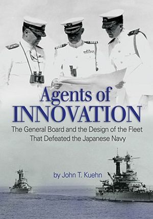 Agents of Innovation: The General Board and the Design of the Fleet That Defeated the Japanese Navy image number 0