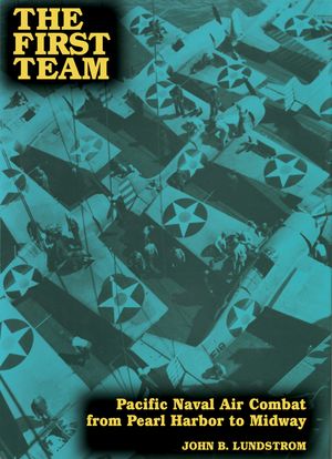 The First Team: Pacific Naval Air Combat from Pearl Harbor to Midway image number 0