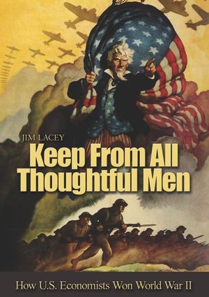 Keep from All Thoughtful Men: How U.S. Economists Won World War II image number 0