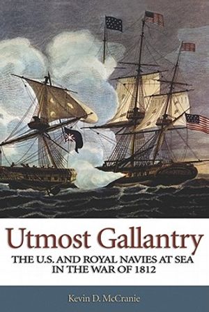 Utmost Gallantry: The U.S. and Royal Navies at Sea in the War of 1812 image number 0