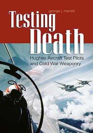 Testing Death: Hughes Aircraft Test Pilots and Cold War Weaponry image number 0