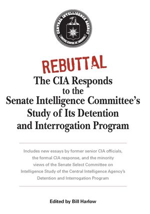 Rebuttal: The CIA Responds to the Senate Intelligence Committee's Study of Its Detention and Interrogation Program image number 0