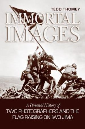 Immortal Images: A Personal History of Two Photographers and the Flag Raising on Iwo Jima image number 0
