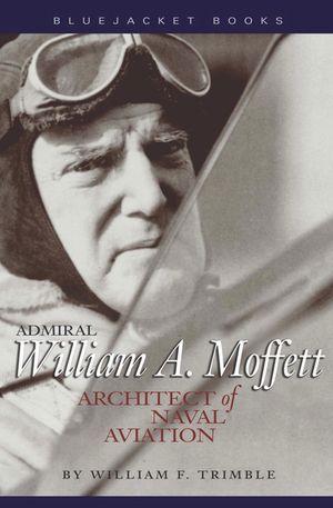 Admiral William A. Moffett: Architect of Naval Aviation image number 0
