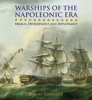 Warships of the Napoleonic Era: Design, Development and Deployment image number 0