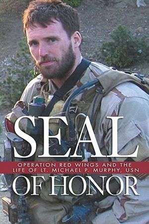 Seal of Honor: Operation Red Wings and the Life of LT Michael P. Murphy, USN image number 0