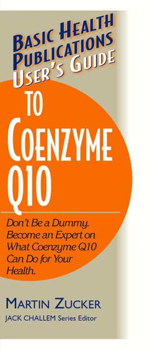 User's Guide to Coenzyme Q10: Don't Be a Dummy, Become an Expert on What Coenzyme Q10 Can Do for Your Health image number 0