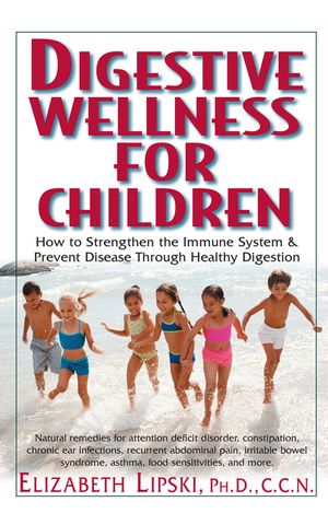 Digestive Wellness for Children: How to Stengthen the Immune System & Prevent Disease Through Healthy Digestion image number 0