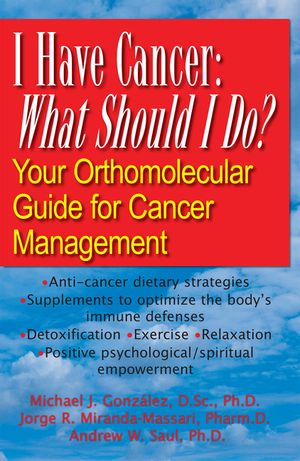I Have Cancer: What Should I Do?: Your Orthomolecular Guide for Cancer Management image number 0