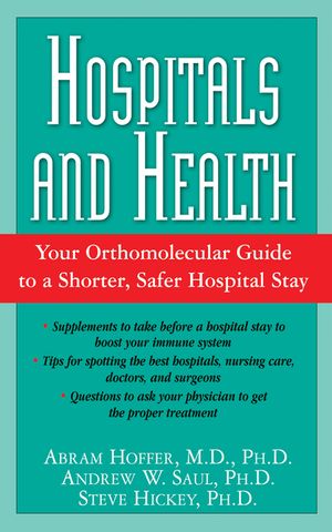 Hospitals and Health: Your Orthomolecular Guide to a Shorter, Safer Hospital Stay image number 0
