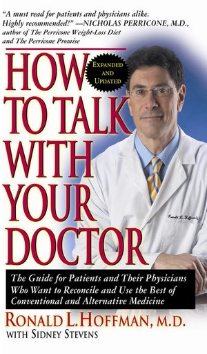 How to Talk with Your Doctor: The Guide for Patients and Their Physicians Who Want to Reconcile and Use the Best of Conventional and Alternative Med image number 0