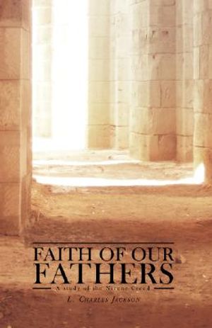 Faith of Our Fathers: A Study of the Nicene Creed image number 0