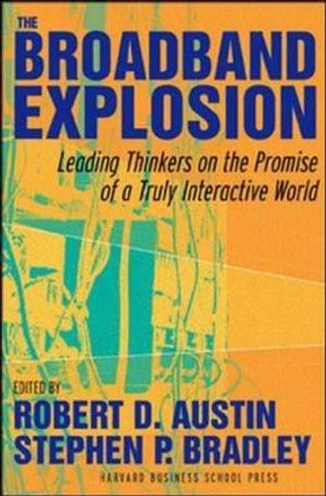 The Broadband Explosion: Leading Thinkers on the Promise of a Truly Interactive World image number 0